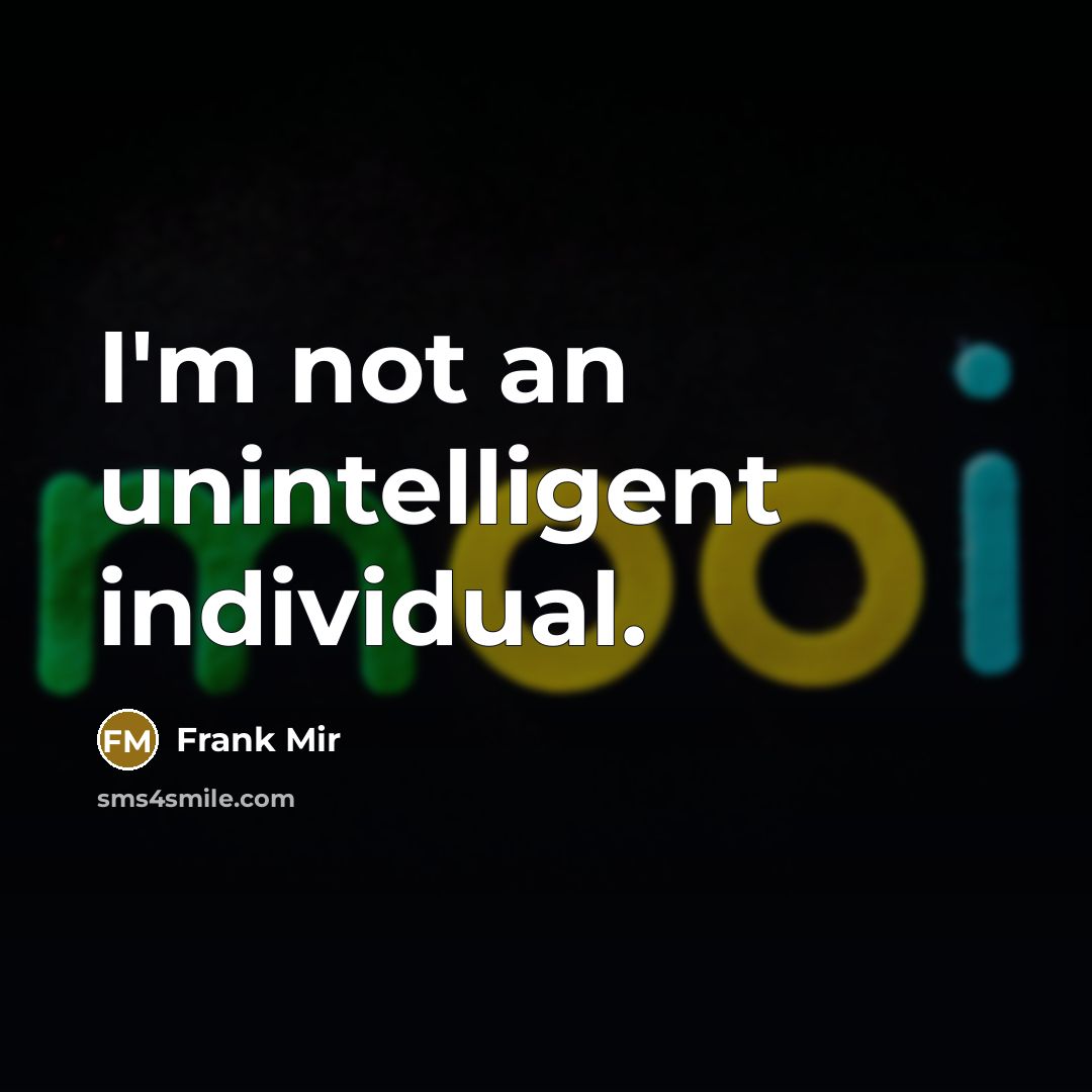 “I'm not an unintelligent individual.…” quote by Frank Mir