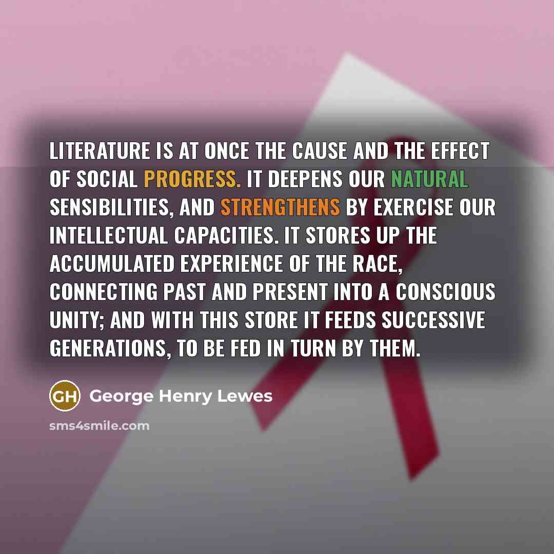 “Literature is at once the cause and the effect of…” quote by George Henry Lewes