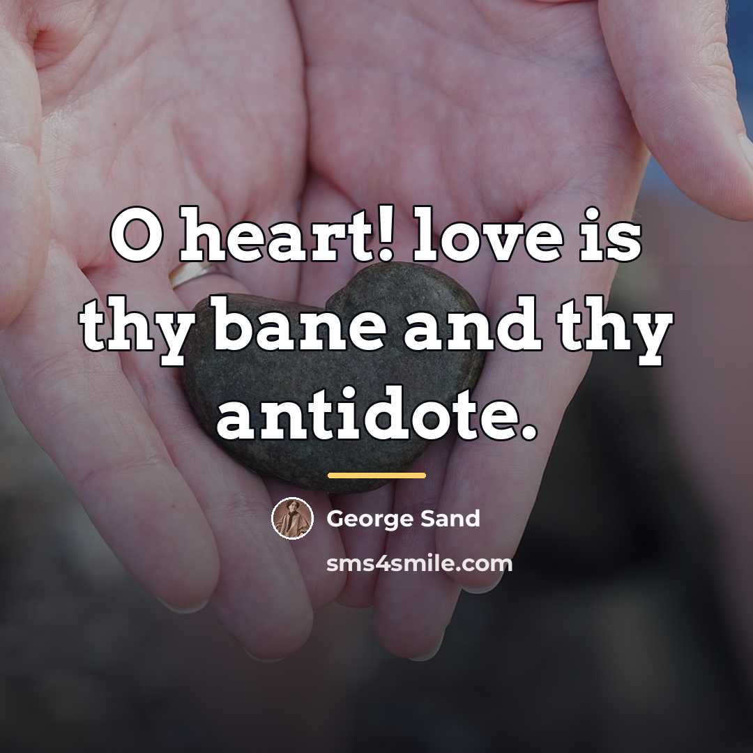 “O heart! love is thy bane and thy antidote.…” quote by George Sand