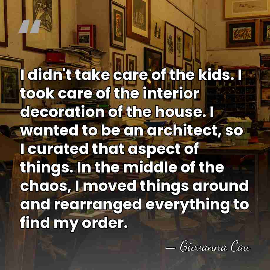I didn't take care of the kids. I took care of the&hellip; - Giovanna Cau