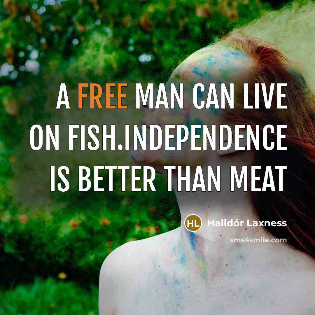 “A free man can live on fish.Independence is better than…” quote by Halldór Laxness
