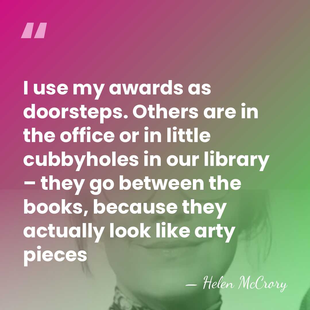 I use my awards as doorsteps. Others are in the office or&hellip; - Helen McCrory