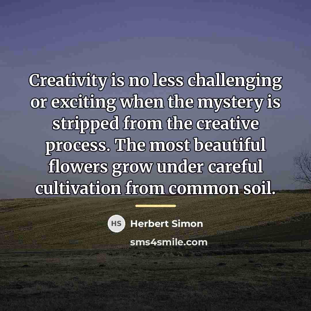 “Creativity is no less challenging or exciting when the mystery…” quote by Herbert Simon
