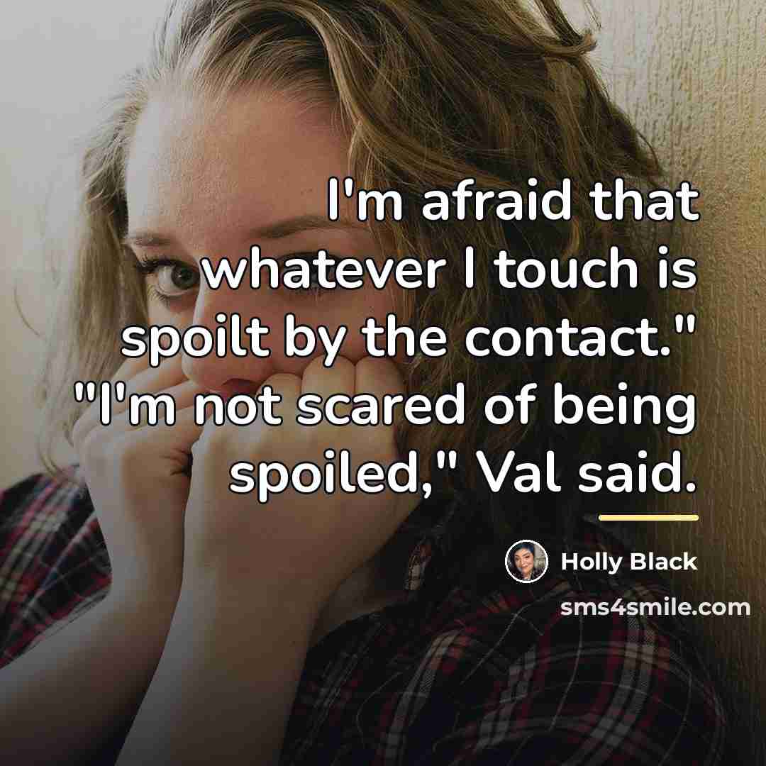“I'm afraid that whatever I touch is spoilt by the…” quote by Holly Black