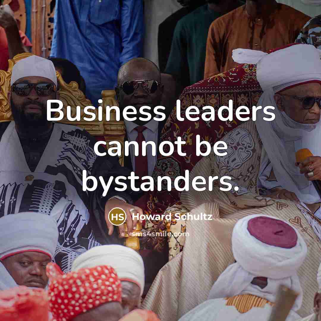 “Business leaders cannot be bystanders.…” quote by Howard Schultz