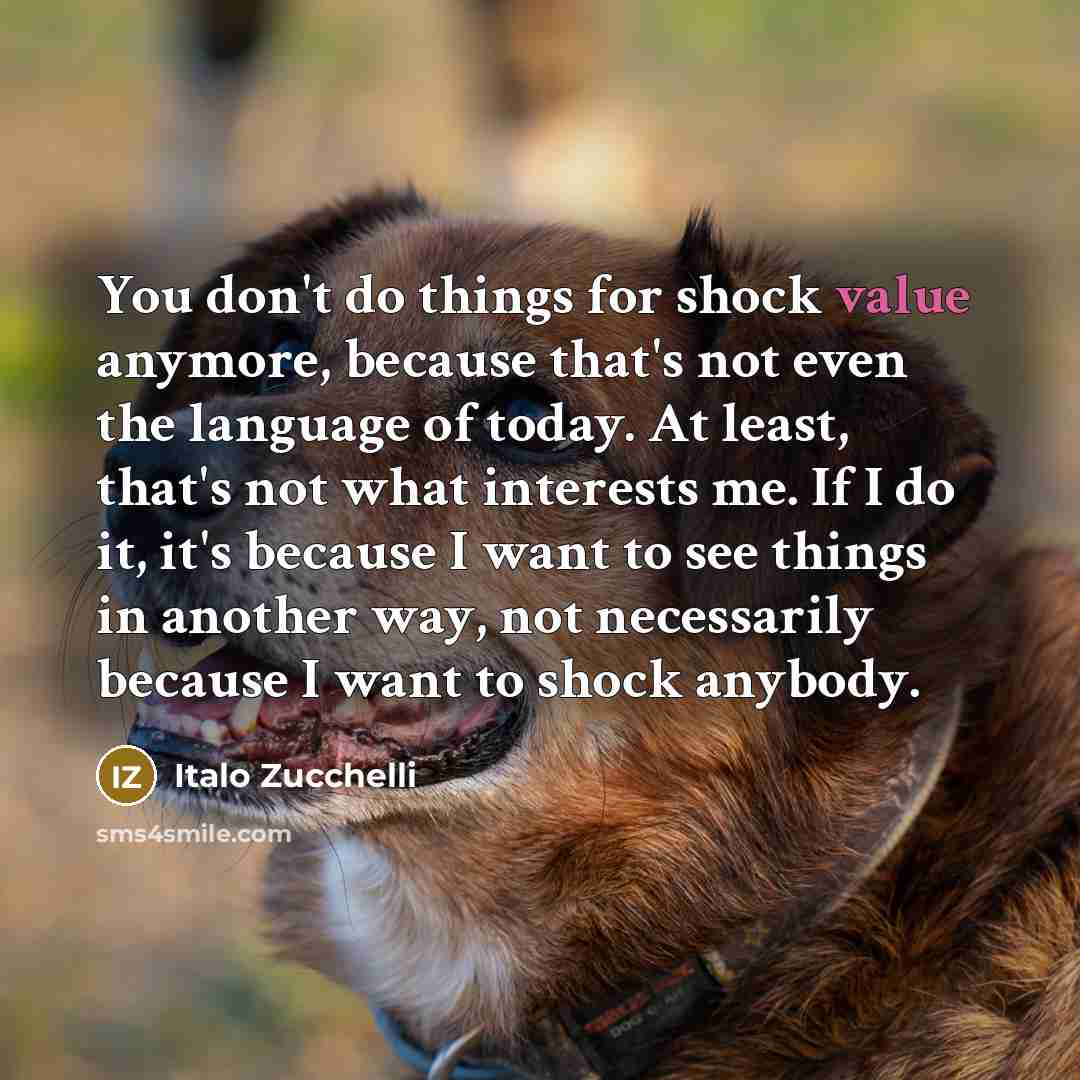 “You don't do things for shock value anymore, because that's…” quote by Italo Zucchelli