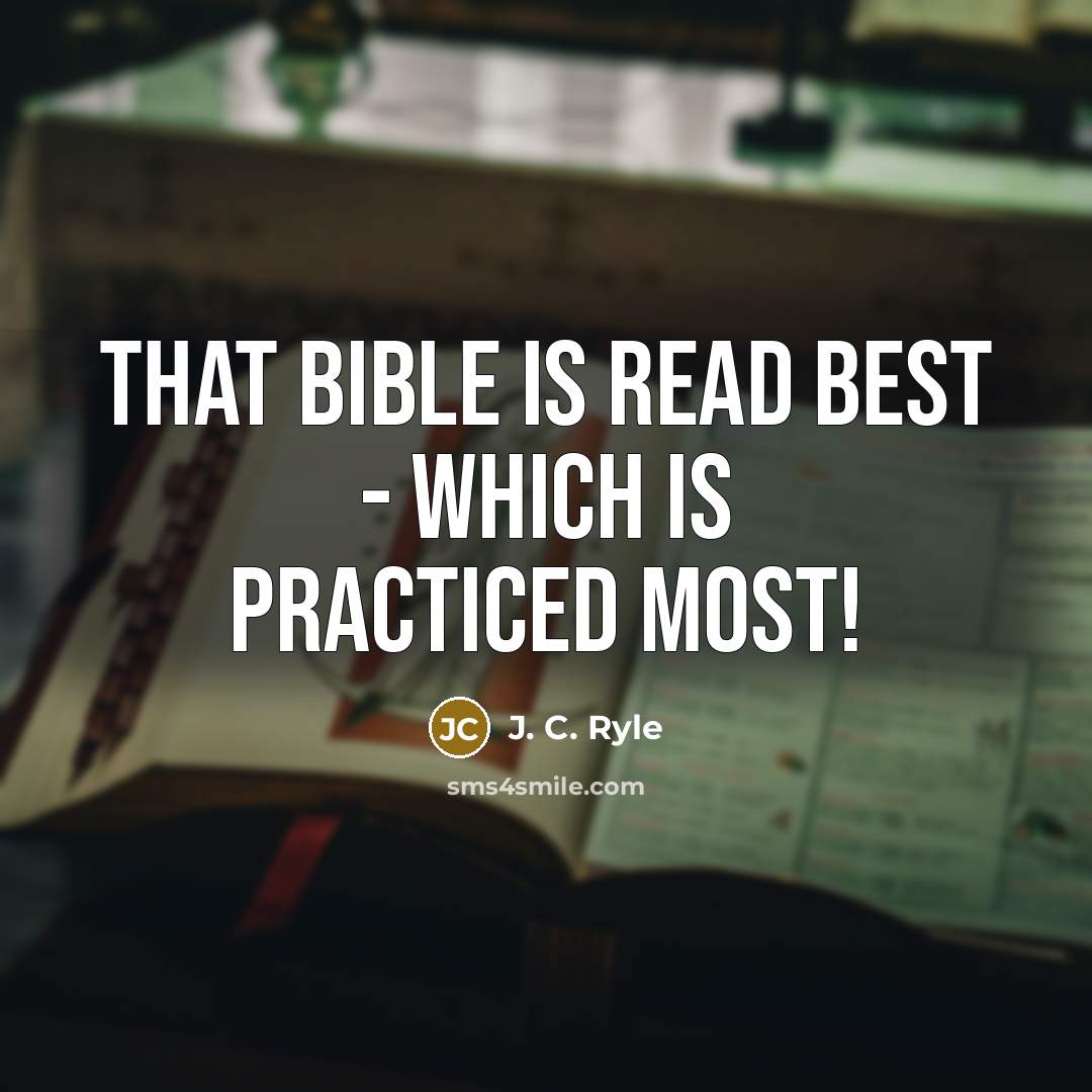 “That Bible is read best - which is practiced most!…” quote by J. C. Ryle