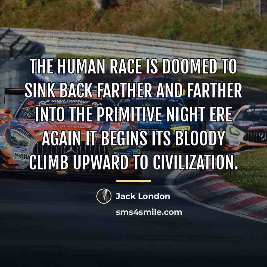 “The human race is doomed to sink back farther and…” quote by Jack London