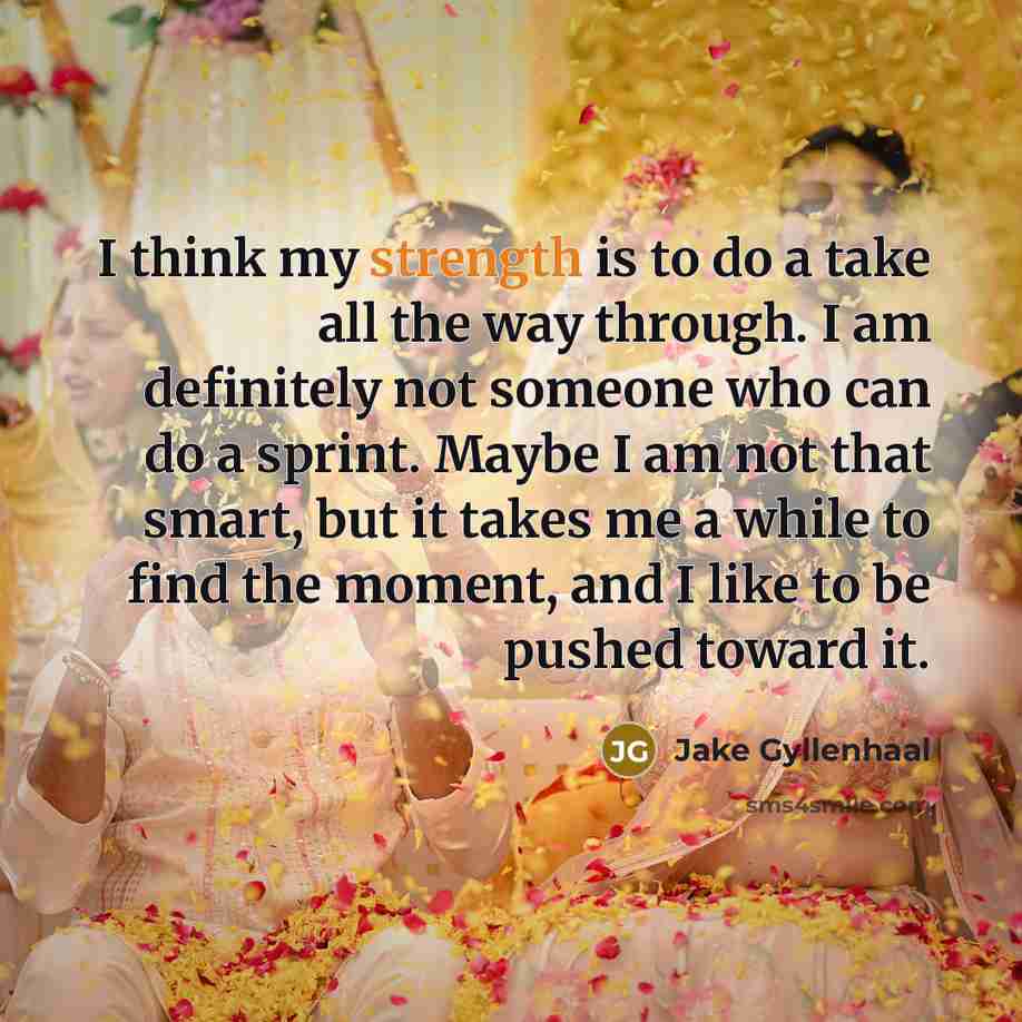 “I think my strength is to do a take all…” quote by Jake Gyllenhaal