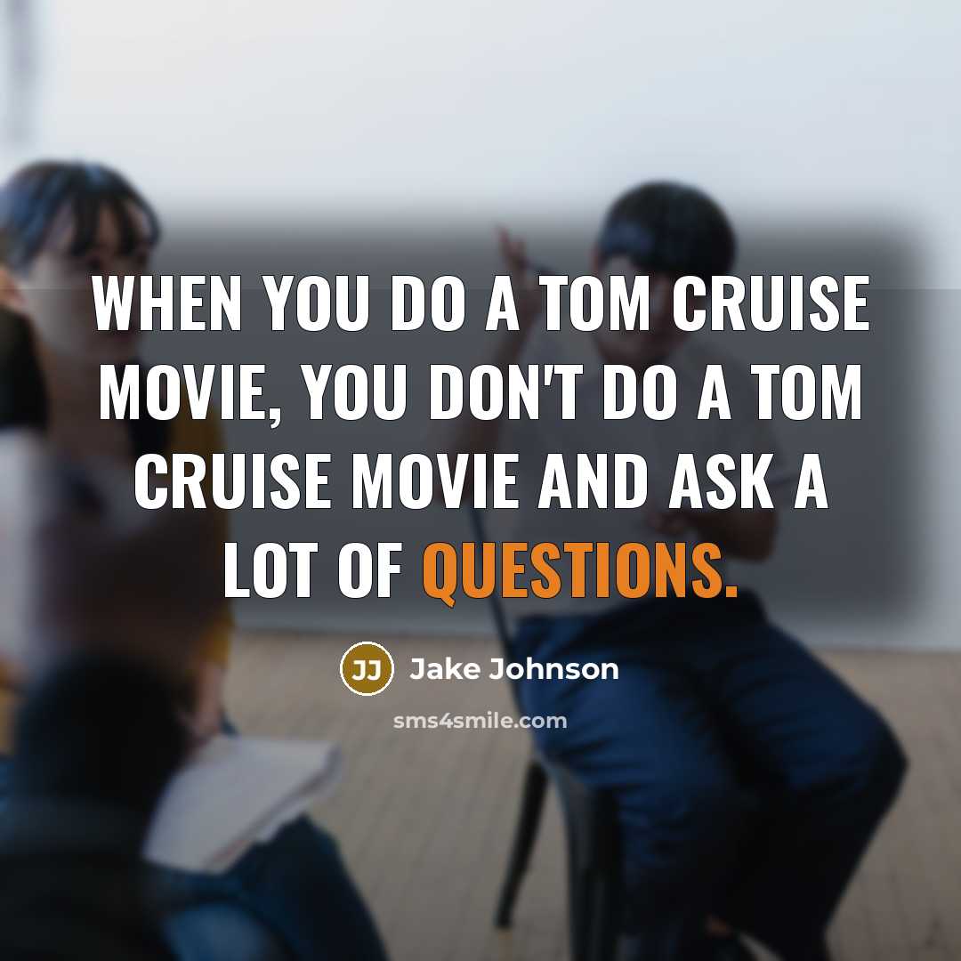 “When you do a Tom Cruise movie, you don't do…” quote by Jake Johnson