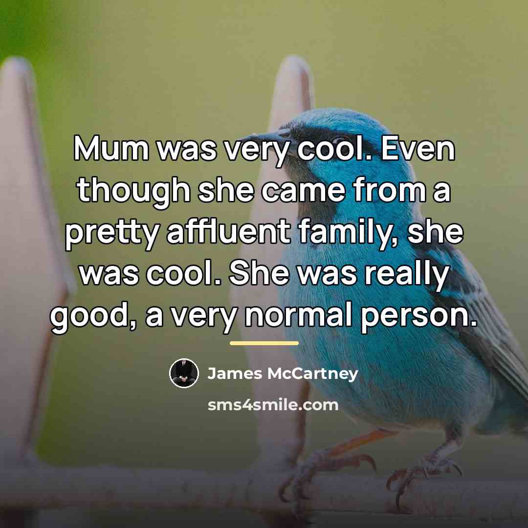 “Mum was very cool. Even though she came from a…” quote by James McCartney
