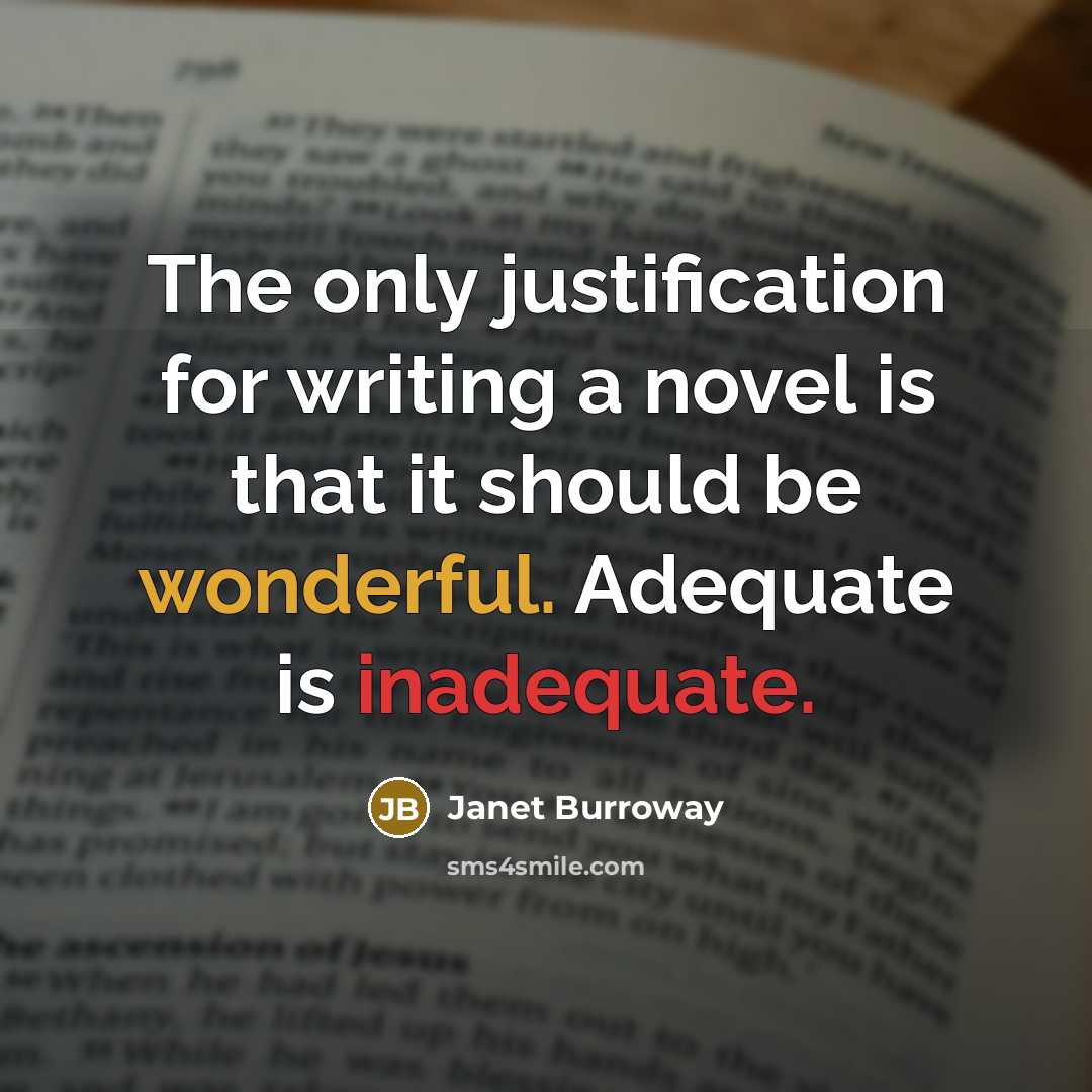 “The only justification for writing a novel is that it…” quote by Janet Burroway