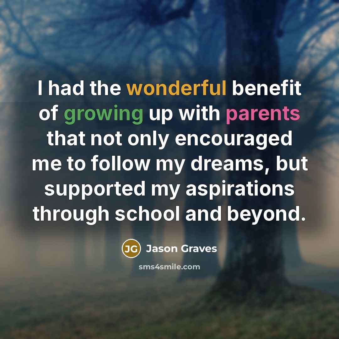 “I had the wonderful benefit of growing up with parents…” quote by Jason Graves