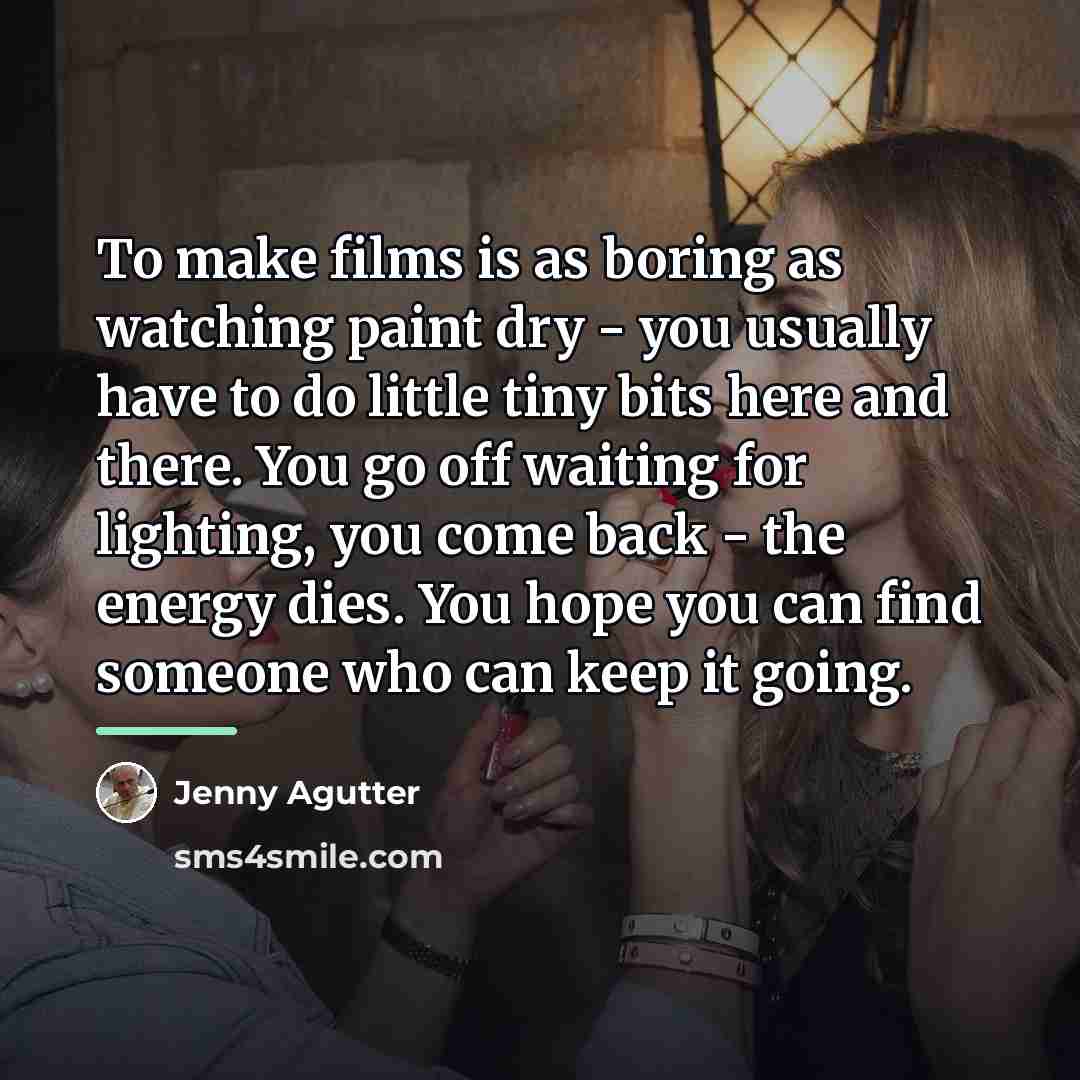 “To make films is as boring as watching paint dry…” quote by Jenny Agutter