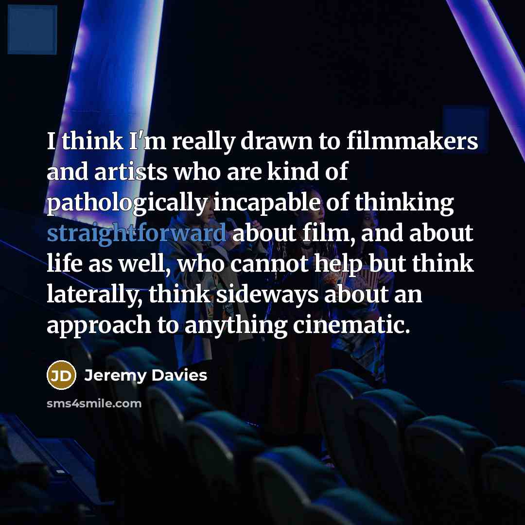 “I think I'm really drawn to filmmakers and artists who…” quote by Jeremy Davies