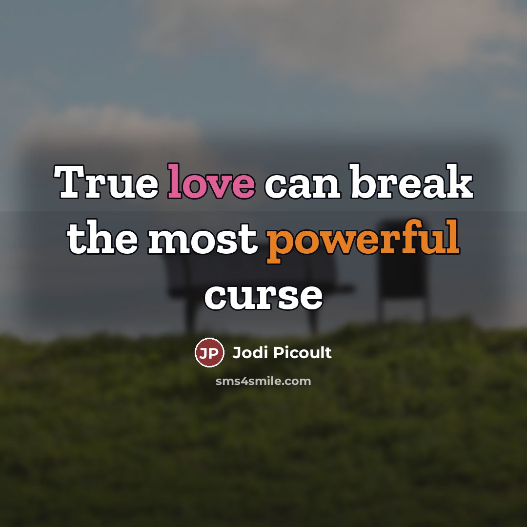 “True love can break the most powerful curse…” quote by Jodi Picoult