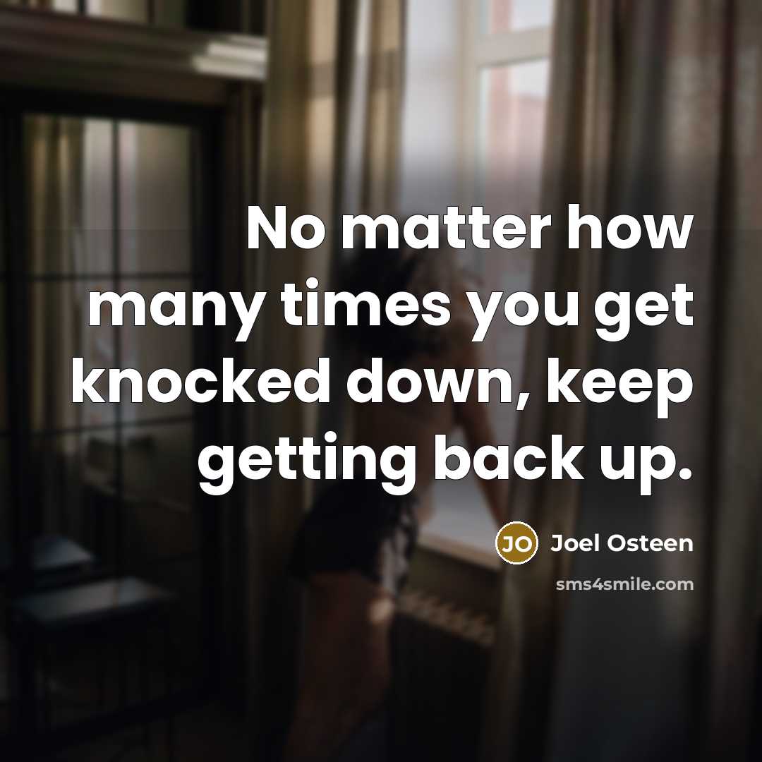 “No matter how many times you get knocked down, keep…” quote by Joel Osteen