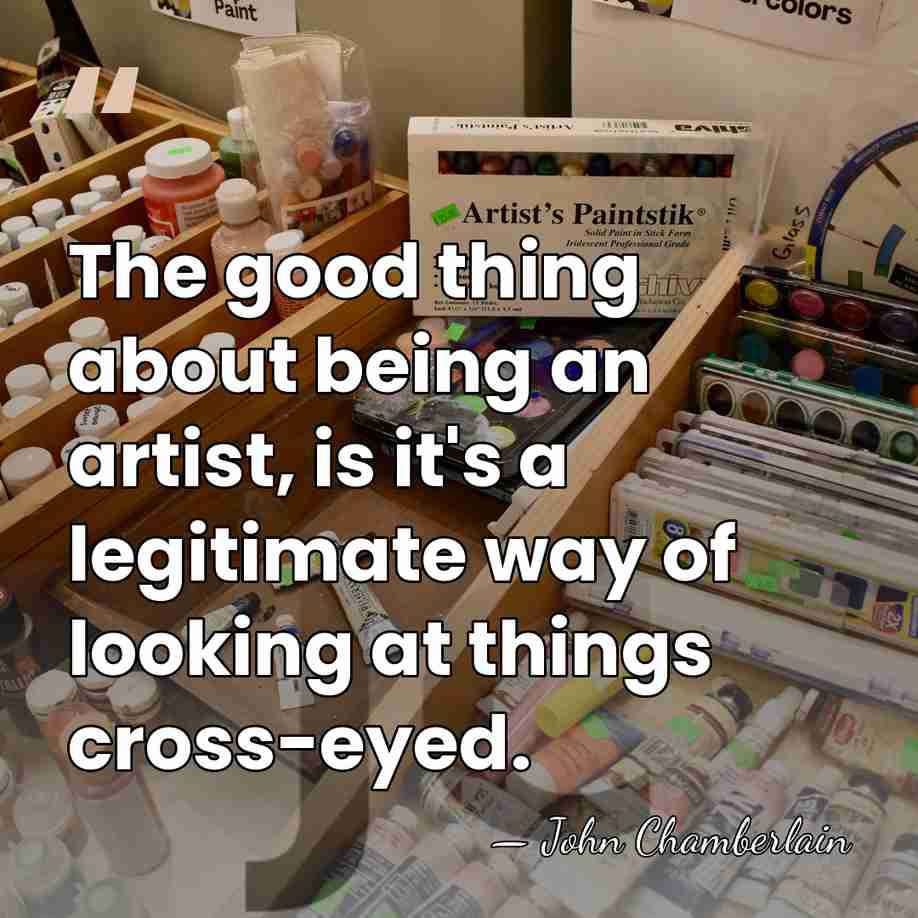 The good thing about being an artist, is it's a legitimate way&hellip; - John Chamberlain
