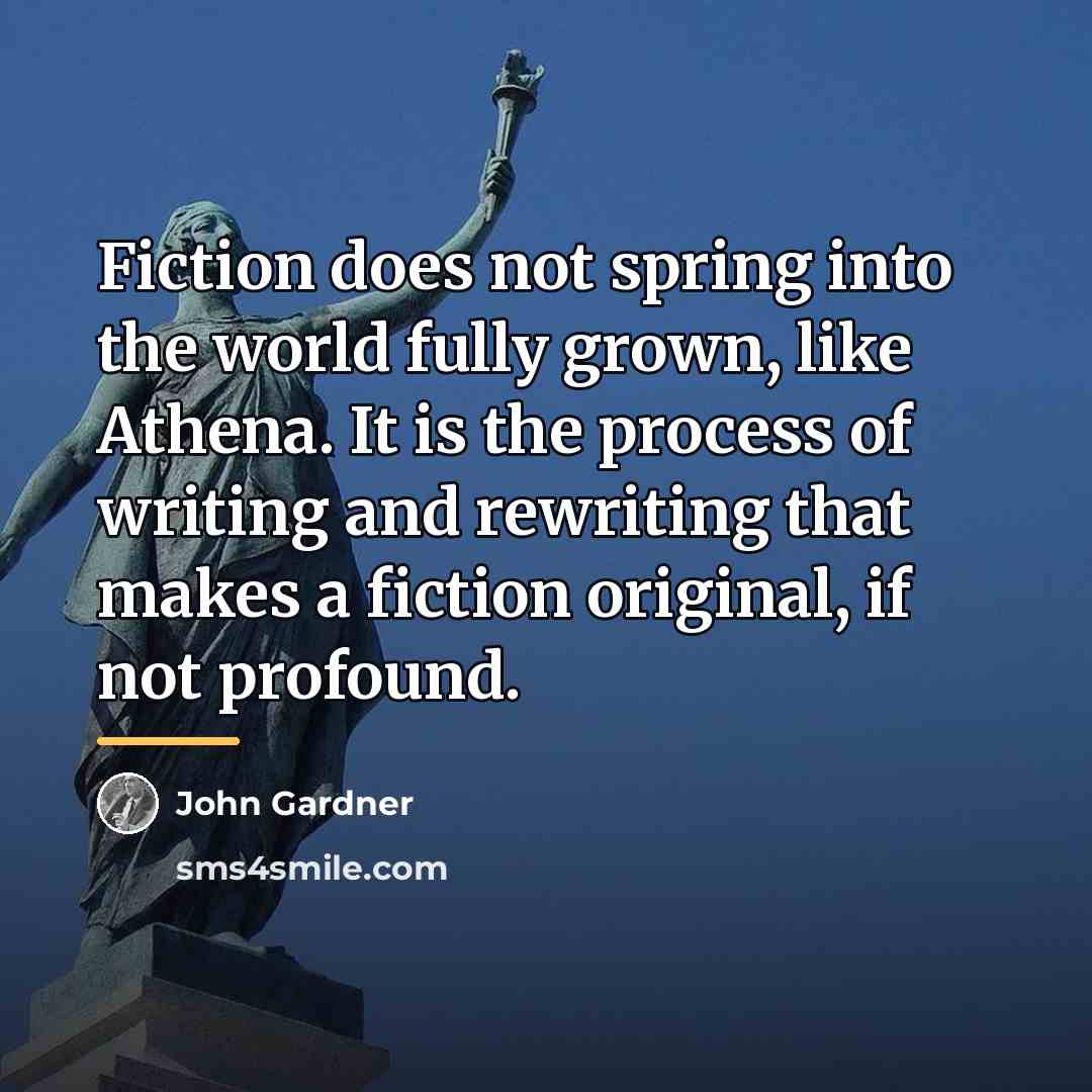 “Fiction does not spring into the world fully grown, like…” quote by John Gardner