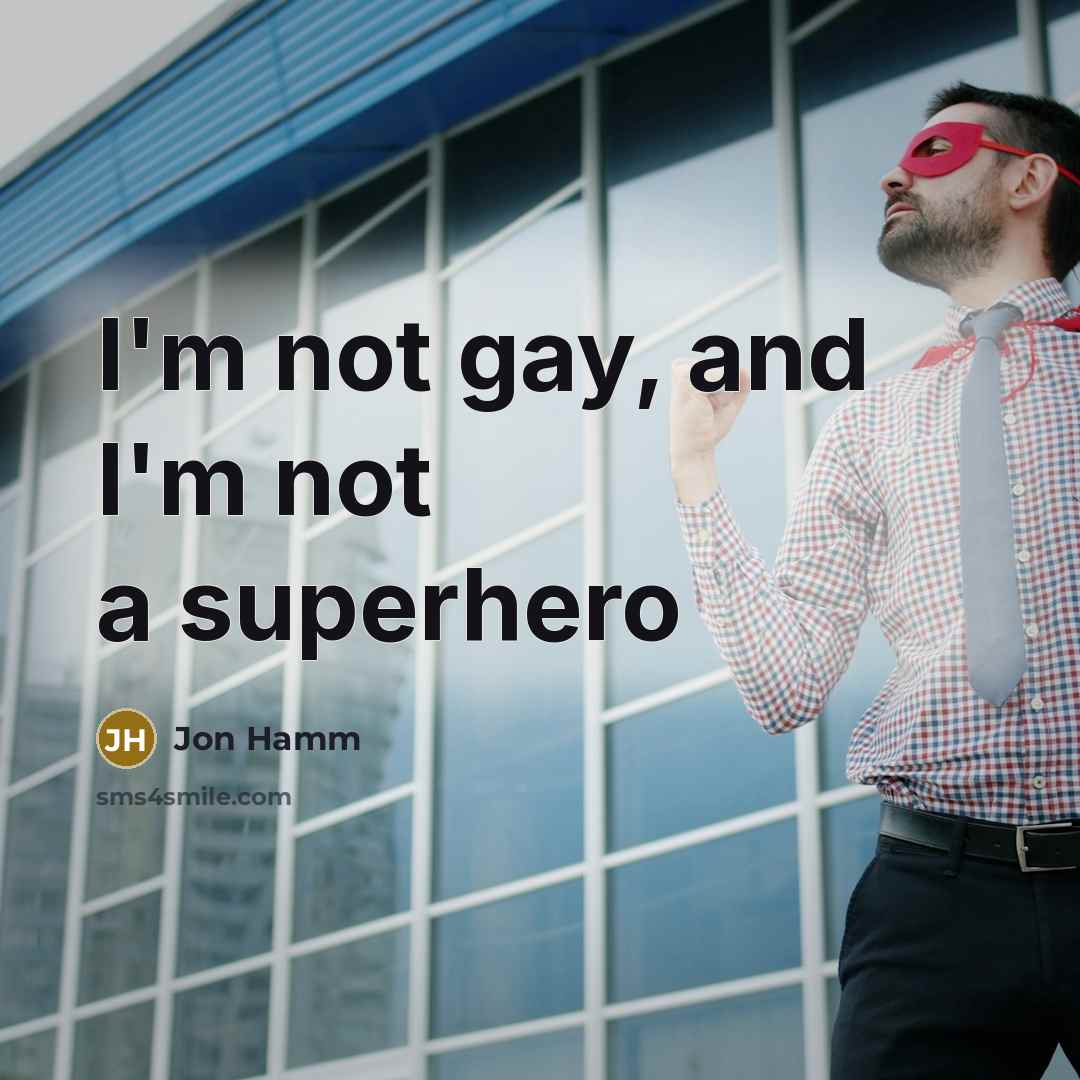 “I'm not gay, and I'm not a superhero…” quote by Jon Hamm