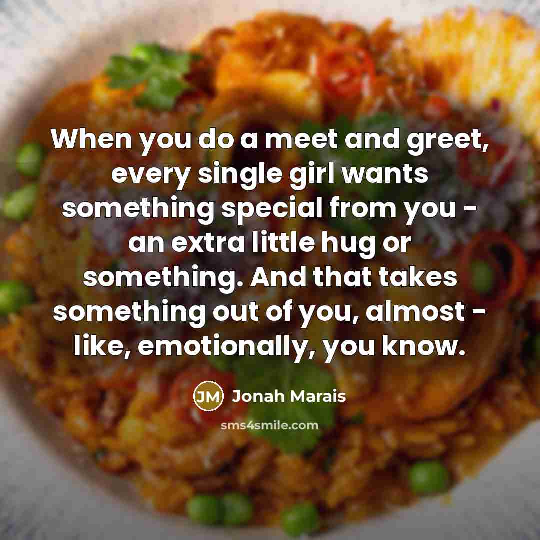 “When you do a meet and greet, every single girl…” quote by Jonah Marais