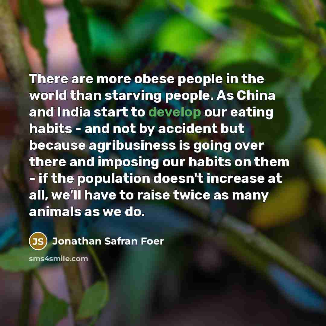 “There are more obese people in the world than starving…” quote by Jonathan Safran Foer