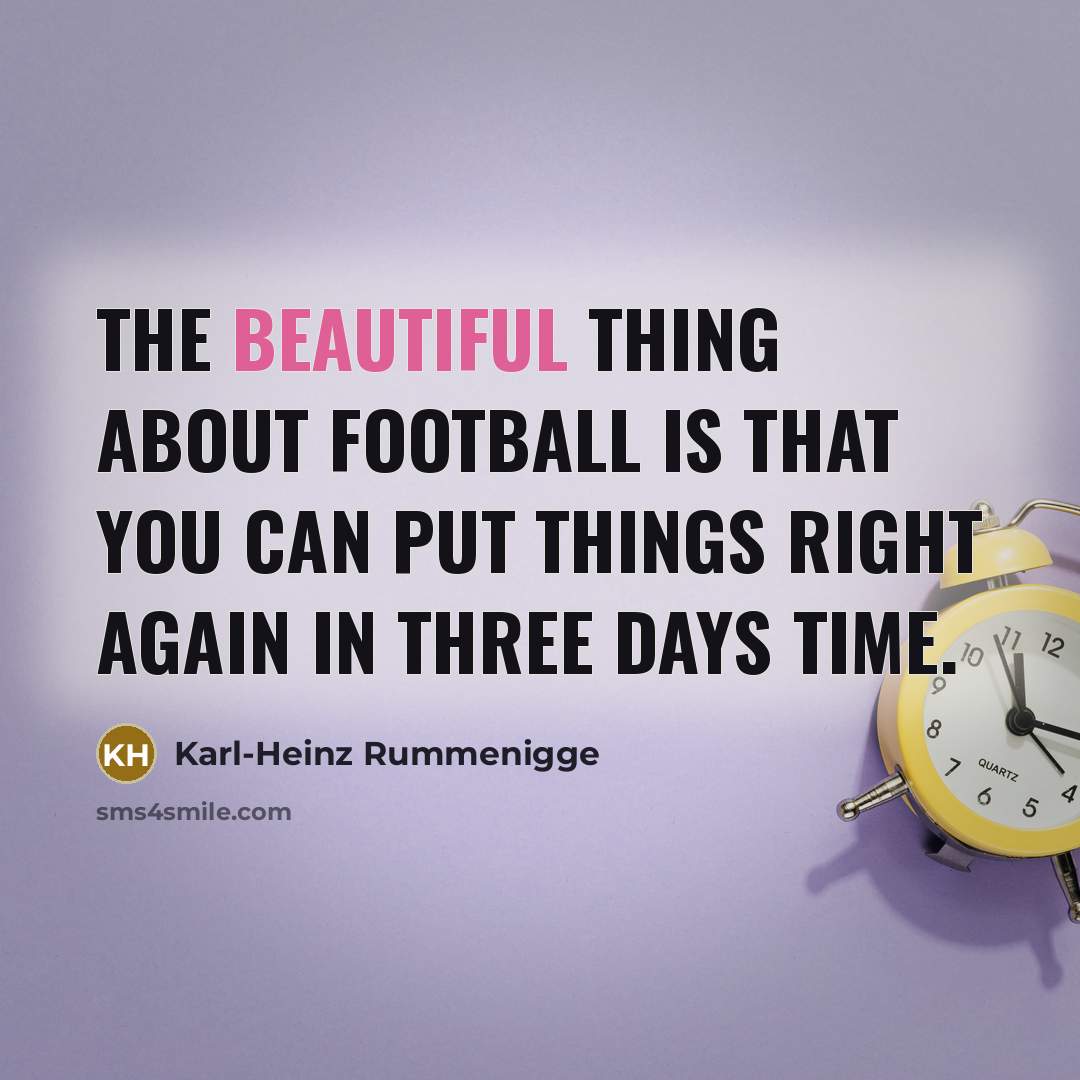 “The beautiful thing about football is that you can put…” quote by Karl-Heinz Rummenigge