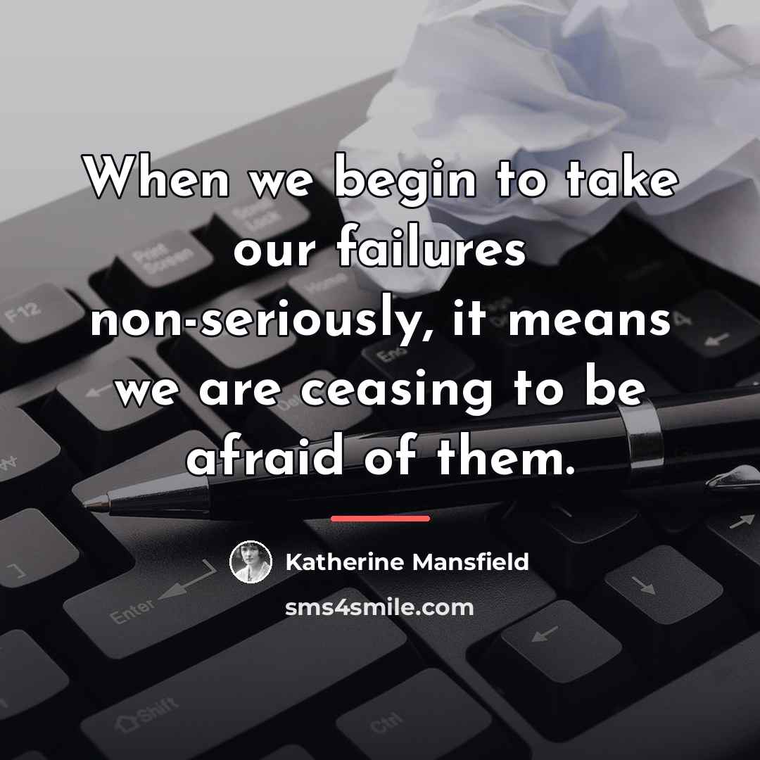 “When we begin to take our failures non-seriously, it means…” quote by Katherine Mansfield