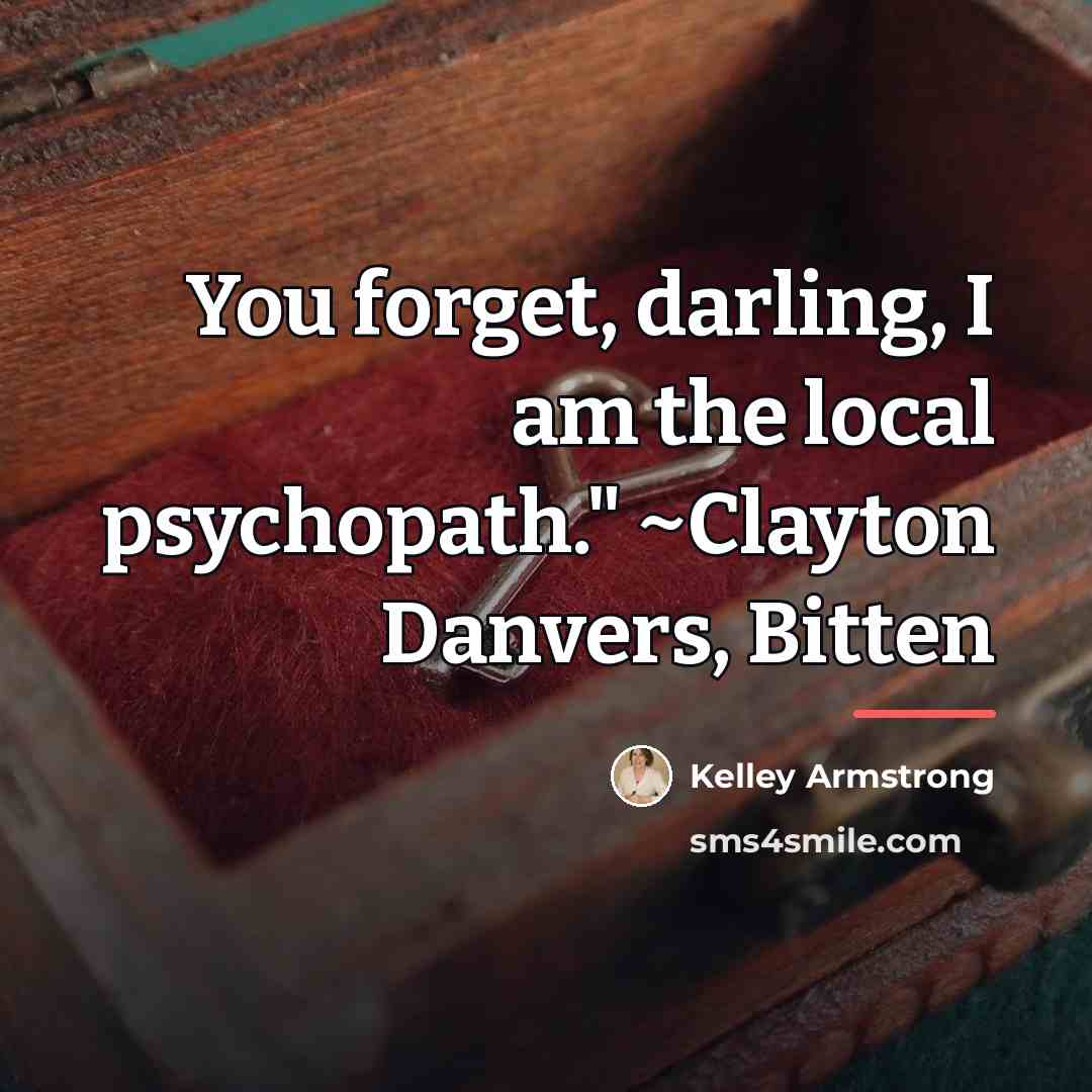 “You forget, darling, I am the local psychopath." ~Clayton Danvers,…” quote by Kelley Armstrong