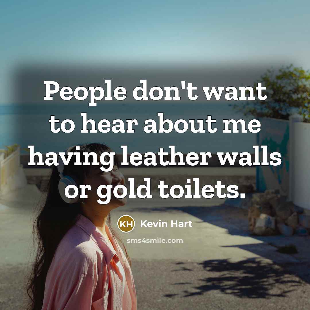 “People don't want to hear about me having leather walls…” quote by Kevin Hart