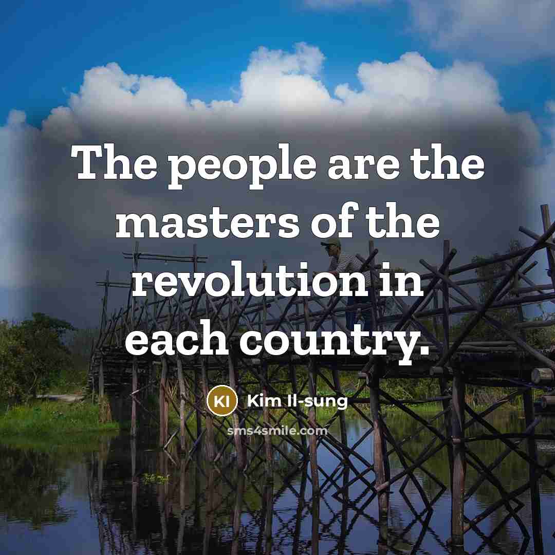 “The people are the masters of the revolution in each…” quote by Kim Il-sung