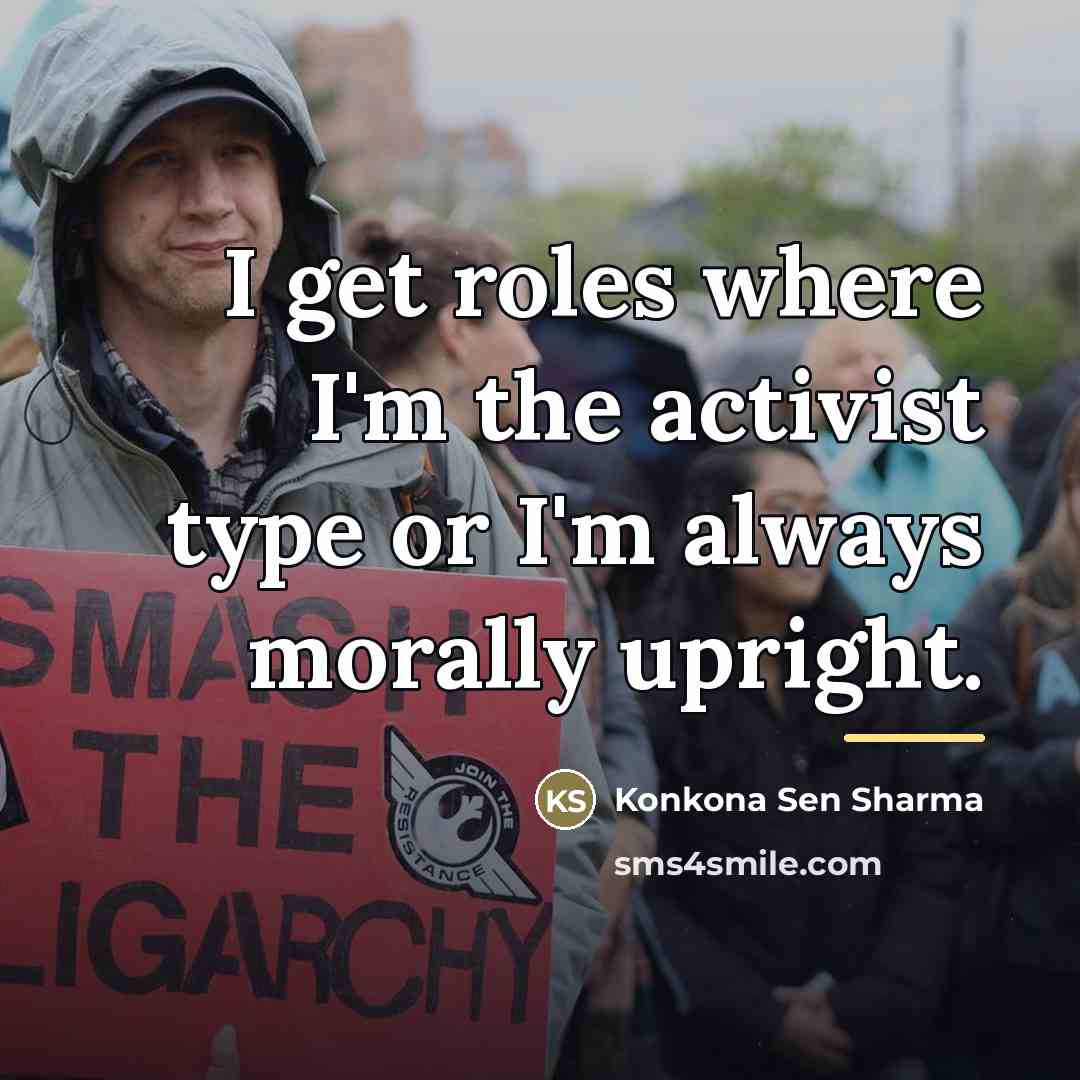 “I get roles where I'm the activist type or I'm…” quote by Konkona Sen Sharma