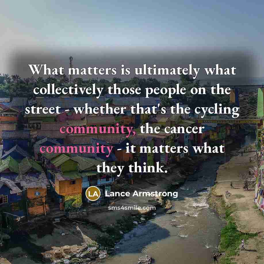 “What matters is ultimately what collectively those people on the…” quote by Lance Armstrong