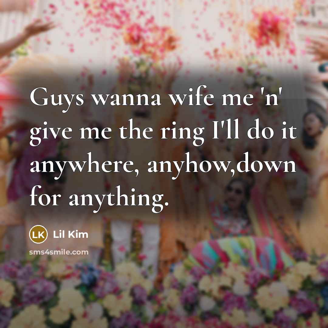 “Guys wanna wife me 'n' give me the ring I'll…” quote by Lil Kim