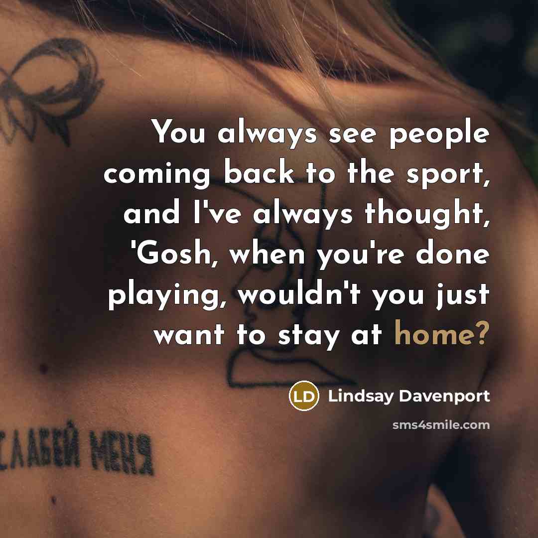“You always see people coming back to the sport, and…” quote by Lindsay Davenport