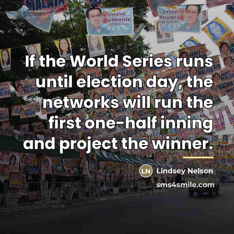 “If the World Series runs until election day, the networks…” quote by Lindsey Nelson