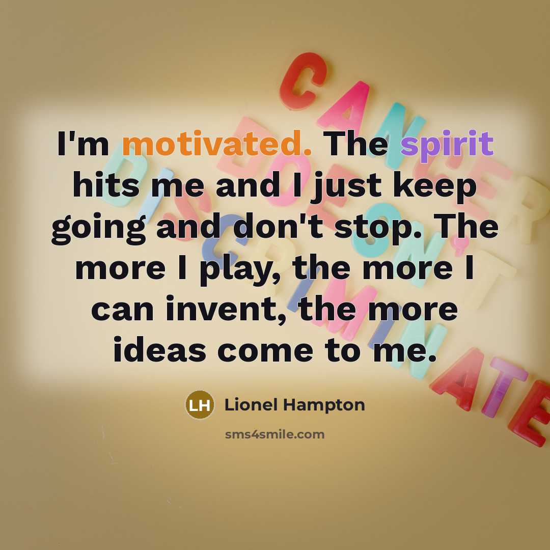 “I'm motivated. The spirit hits me and I just keep…” quote by Lionel Hampton
