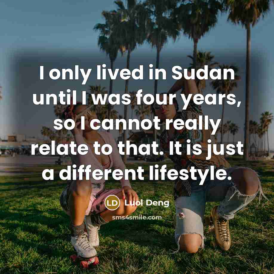 “I only lived in Sudan until I was four years,…” quote by Luol Deng