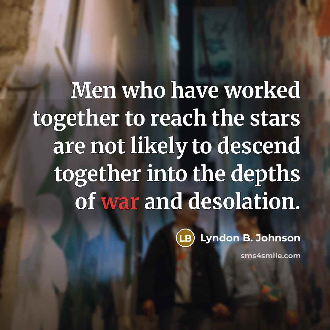 “Men who have worked together to reach the stars are…” quote by Lyndon B. Johnson