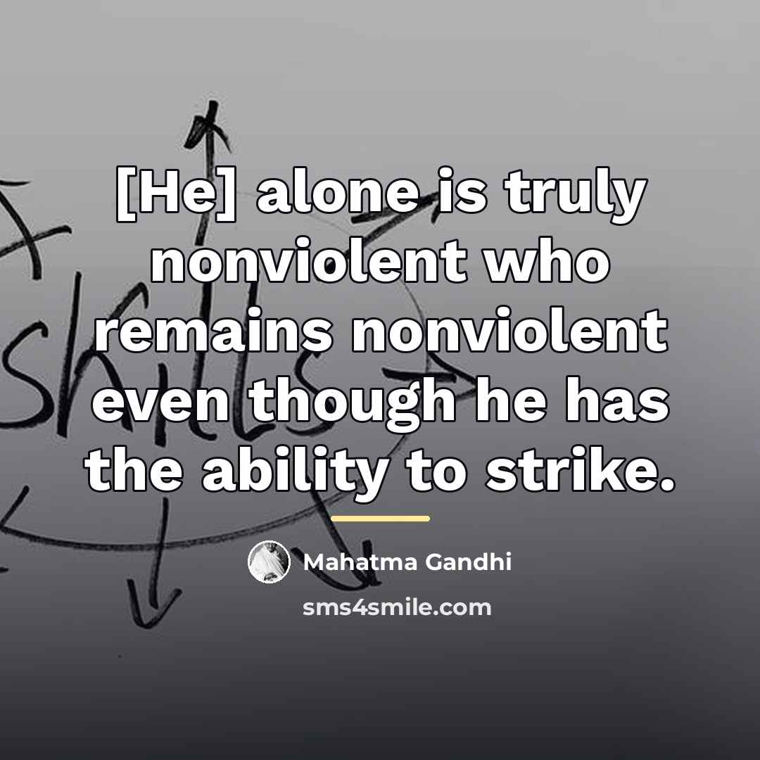 “[He] alone is truly nonviolent who remains nonviolent even though…” quote by Mahatma Gandhi