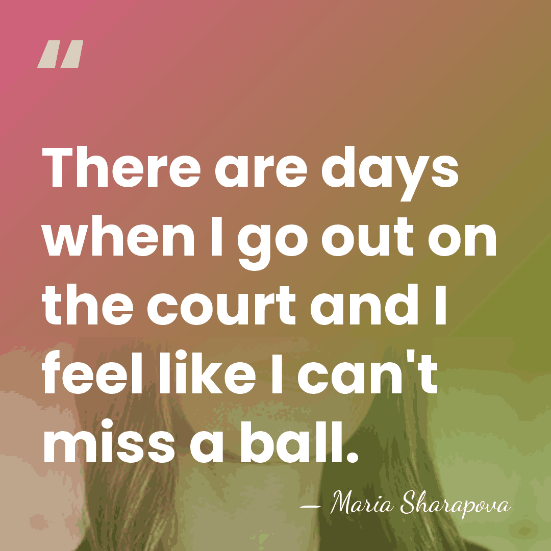 There are days when I go out on the court and I&hellip; - Maria Sharapova