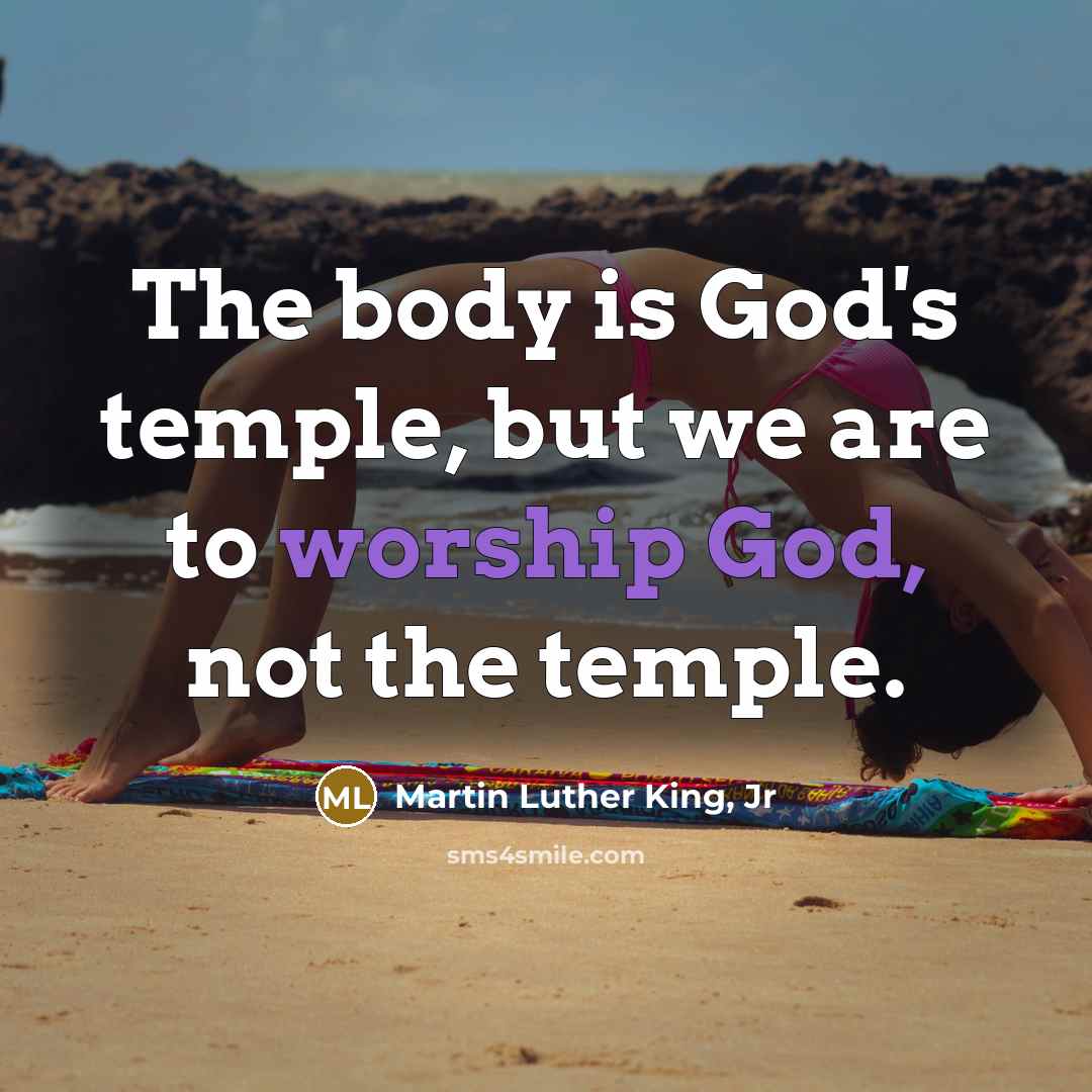 “The body is God's temple, but we are to worship…” quote by Martin Luther King, Jr