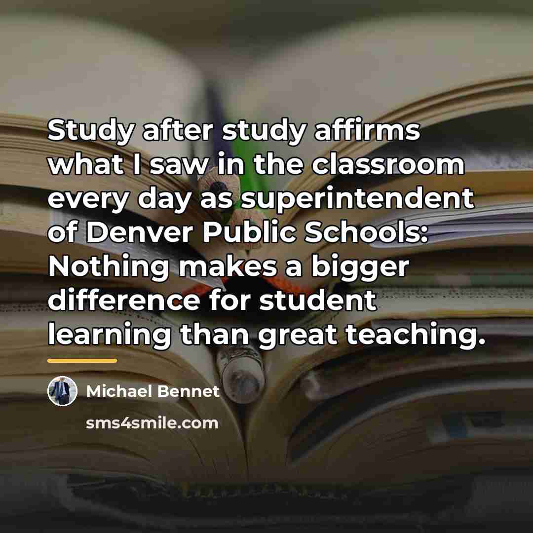 “Study after study affirms what I saw in the classroom…” quote by Michael Bennet