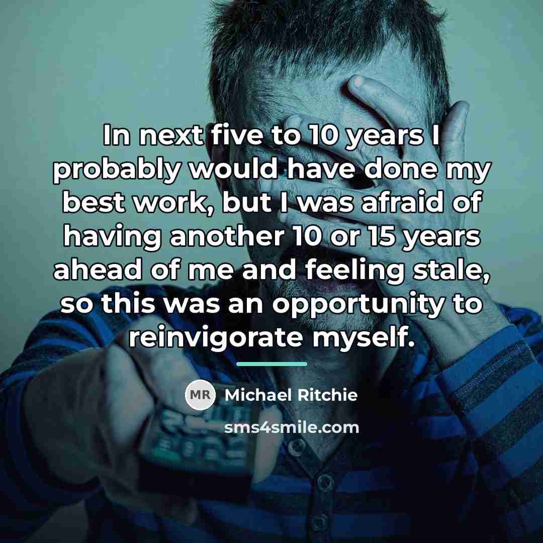 “In next five to 10 years I probably would have…” quote by Michael Ritchie