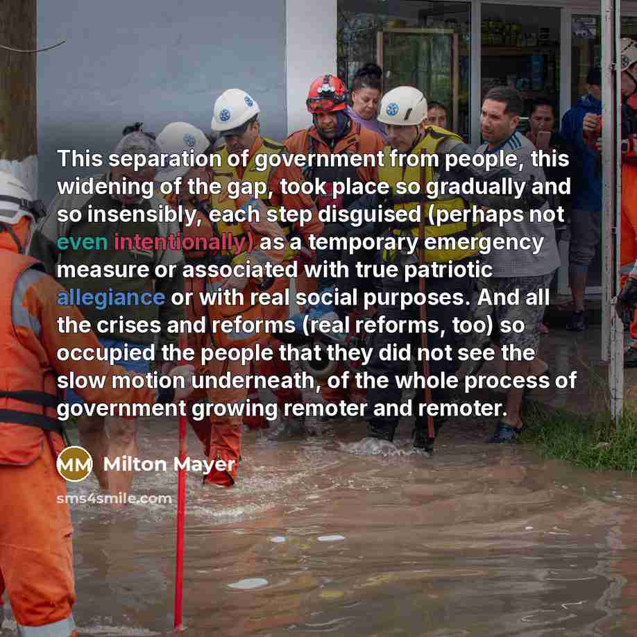 “This separation of government from people, this widening of the…” quote by Milton Mayer