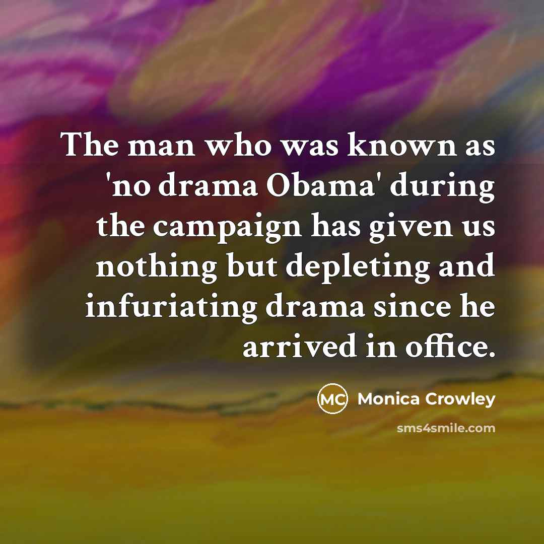 “The man who was known as 'no drama Obama' during…” quote by Monica Crowley