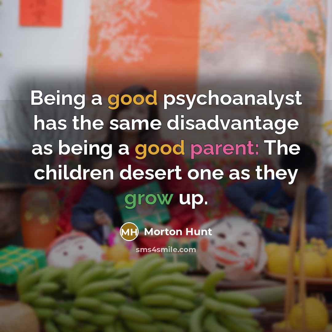 “Being a good psychoanalyst has the same disadvantage as being…” quote by Morton Hunt