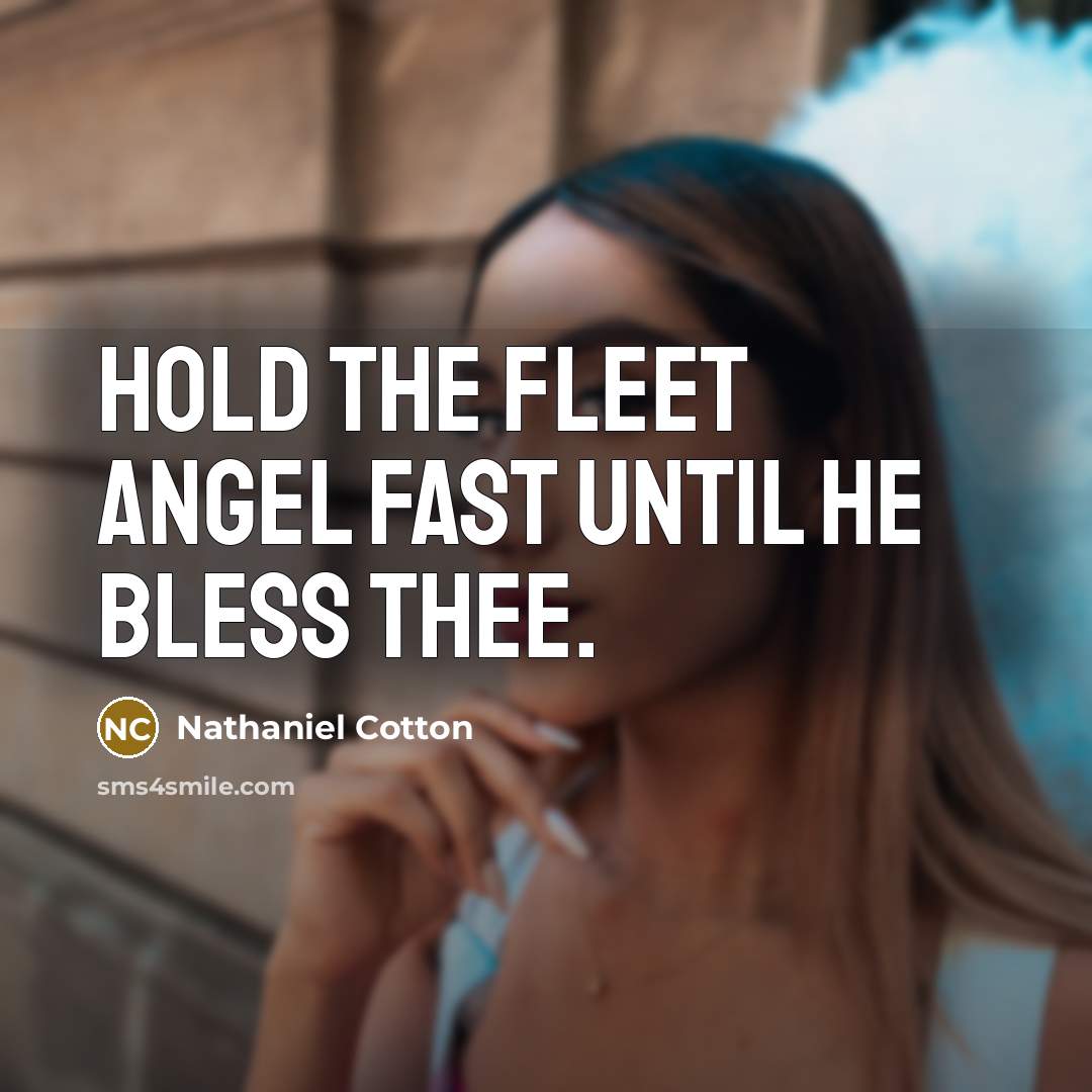 “Hold the fleet angel fast until he bless thee.…” quote by Nathaniel Cotton