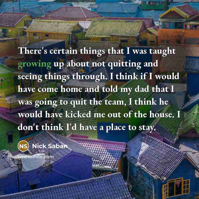 “There's certain things that I was taught growing up about…” quote by Nick Saban