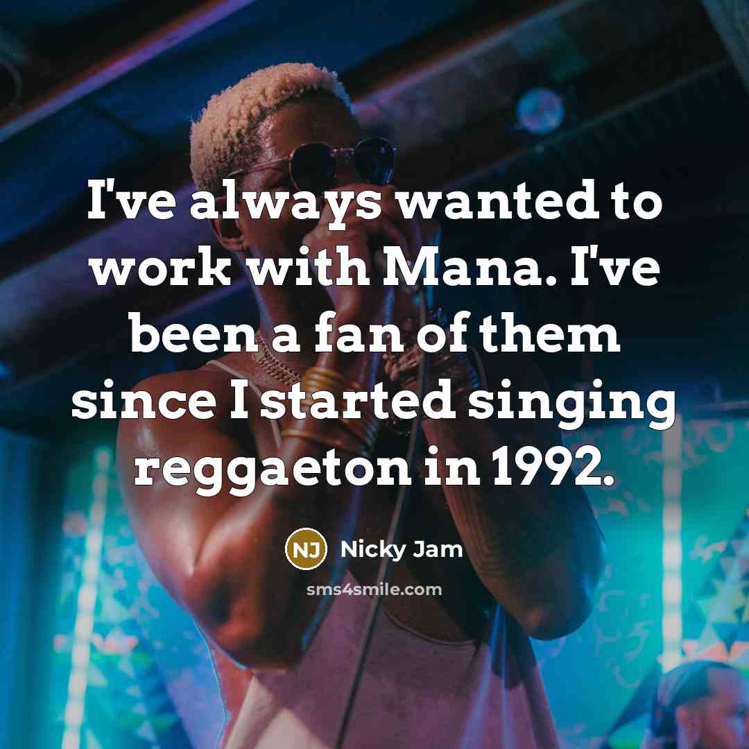 “I've always wanted to work with Mana. I've been a…” quote by Nicky Jam